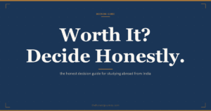 Honest decision guide for Indian students considering study abroad: ROI math, country fit, funding reality, post-study options, and red flags