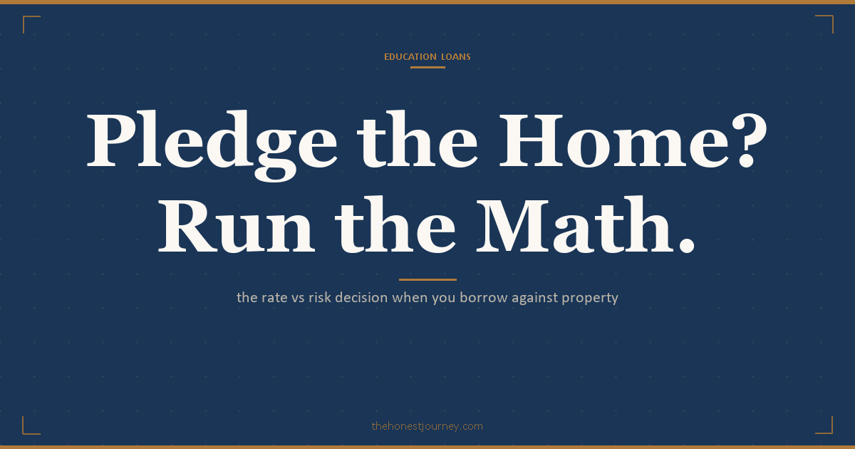Education loan against property in India: the rate versus risk decision, real interest savings, and the family home pledge tradeoff